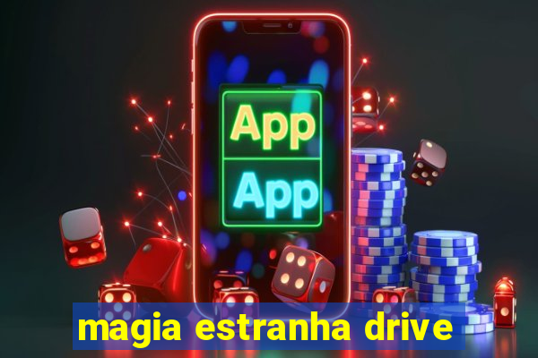 magia estranha drive